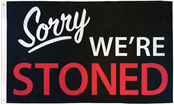 Marijuana Sorry We're Stoned 3x5 Flag